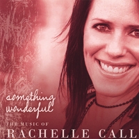 RACHELLE CALL: Something Wonderful