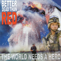 Better Dead Than Red : The World Needs A Hero