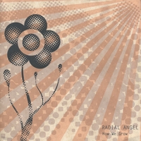 Radial Angel : How We Grow
