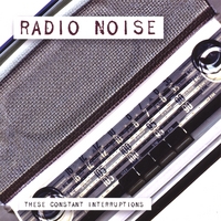 RADIO NOISE: These Constant Interruptions
