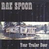 RAE SPOON: Your Trailer Door
