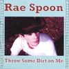 RAE SPOON: Throw Some Dirt On Me