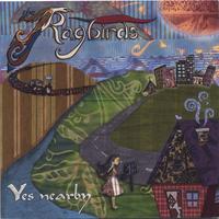 THE RAGBIRDS: Yes Nearby