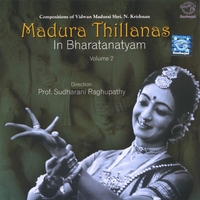 Prof. Sudharani Raghupathy : Madura Thillanas In Bharatanatyam Vol- 2