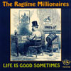 THE RAGTIME MILLIONAIRES: Life is Good Sometimes