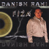 DANISH RAHI: FIZA - The Evolution