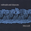 RAILROADS AND CLEARCUTS: Bikini Atoll