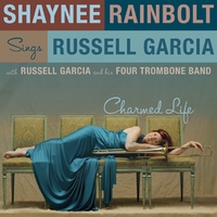 SHAYNEE RAINBOLT: Charmed Life: Shaynee Rainbolt SINGS Russell Garcia