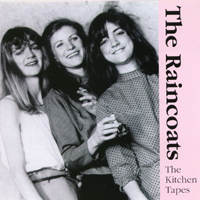The Raincoats : The Kitchen Tapes