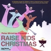 THE RAISE KIDS: A Raise Kids Christmas