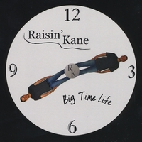 Raisin' Kane : Big Time Life