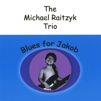 THE MICHAEL RAITZYK TRIO: Blues For Jake