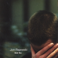 Jon Rajewski : Still Yes