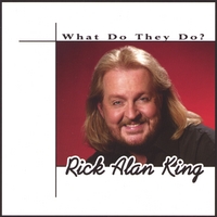 RICK ALAN KING: What Do They Do