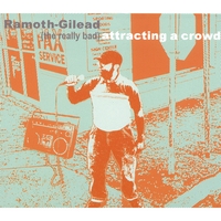 RAMOTH-GILEAD (THE REALLY BAD): Attracting A Crowd