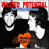 MC Randumb & Jewish Dave : Wasted Potential Part 2: Duh Mickztayp