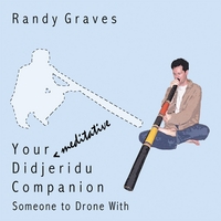 Randy Graves : Your *meditative* Didjeridu Companion