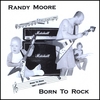 RANDY MOORE: Born To Rock