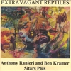 ANTHONY RANIERI AND BEN KRAMER: Extravagant Reptiles
