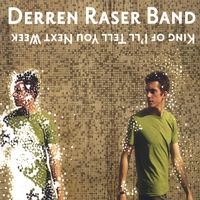 Derren Raser Band : King of I'll Tell You Next Week
