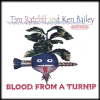TIM RATCLIFF AND KEN BAILEY: Blood from a Turnip