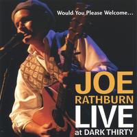 Joe Rathburn : Would You Please Welcome... Joe Rathburn Live at Dark Thirty