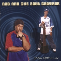 Rob And Tha Soul Brother : Show Some Luv