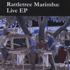 RATTLETREE MARIMBA: Live Ep