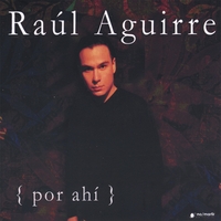 RAÚL AGUIRRE: Por Ahí