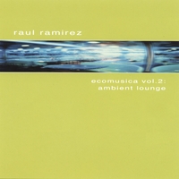 RAUL RAMIREZ: Ecomusica Vol.2: Ambient Lounge