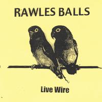 Rawles Balls : Live Wire