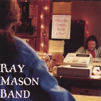 Ray Mason Band : When the Clown's Work is Over