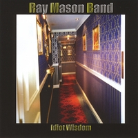Ray Mason Band : Idiot Wisdom