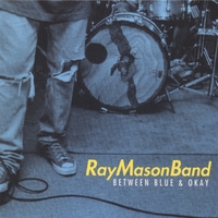 Ray Mason Band : Between Blue & Okay