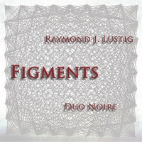 Raymond J. Lustig: Figments