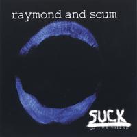 Raymond And Scum : Suck