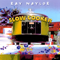 RAY NAYLOR: Slow Cooker