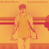 Ray Ricky Rivera : Neighborhood Fame