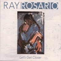 Ray Rosario : Let's Get Closer