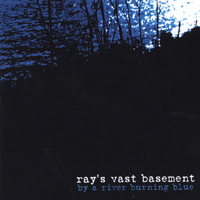 RAY'S VAST BASEMENT: By a River Burning Blue