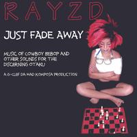 Rayzd : Just Fade Away: Music of Cowboy Bebop and Other Sounds for the Otaku