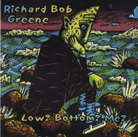 Richard Bob Greene : Low? Bottom? Me?