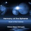 Robert Beau Michaels: Harmony of the Spheres: Music of the Cosmos