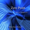 Robert Beau Michaels: Zero  Point: Music to Disappear In