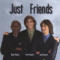 Roger Boykin-Piano, Matt Marantz-Tenor Sax, Luke Marantz-Vocals : JUST FRIENDS