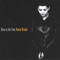 Rosie Brown : Now is the Time