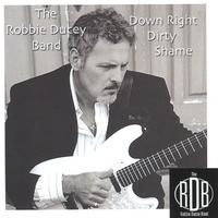 Robbie Ducey Band : Down Right Dirty Shame