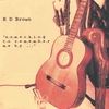 R D BROWN: 'something to remember me by...'