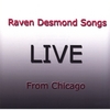 RAVEN DESMOND SONGS: Live from Chicago