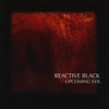 REACTIVE BLACK: Upcoming Evil